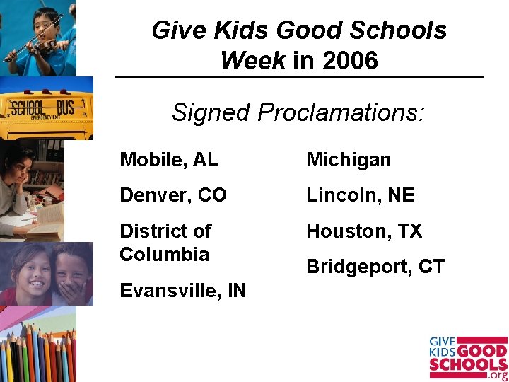 Give Kids Good Schools Week in 2006 Signed Proclamations: Mobile, AL Michigan Denver, CO