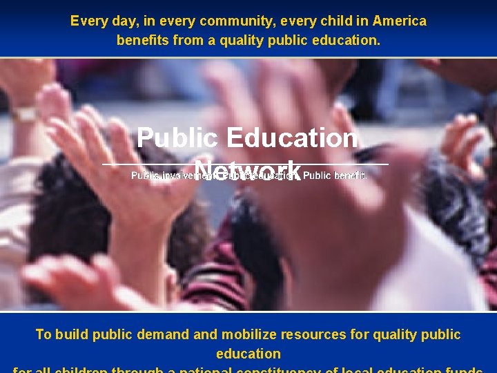 Every day, in every community, every child in America benefits from a quality public