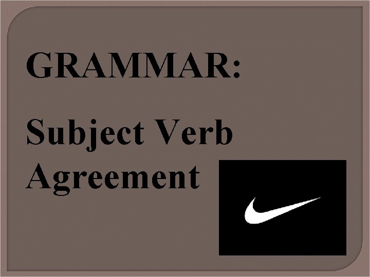 GRAMMAR: Subject Verb Agreement 