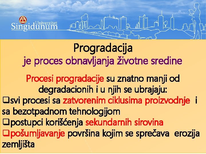 Progradacija je proces obnavljanja životne sredine Procesi progradacije su znatno manji od degradacionih i