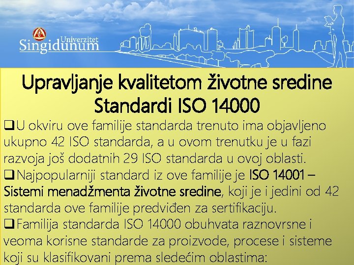 Upravljanje kvalitetom životne sredine Standardi ISO 14000 q. U okviru ove familije standarda trenuto