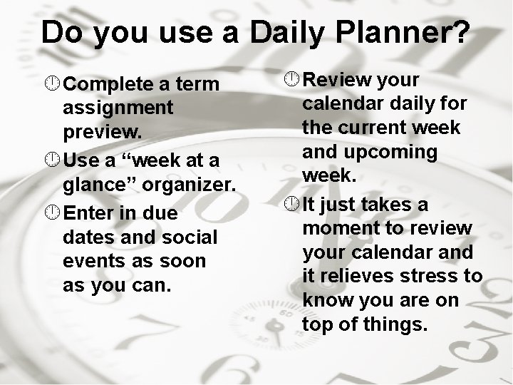 Do you use a Daily Planner? Complete a term assignment preview. Use a “week