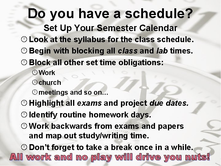 Do you have a schedule? Set Up Your Semester Calendar Look at the syllabus