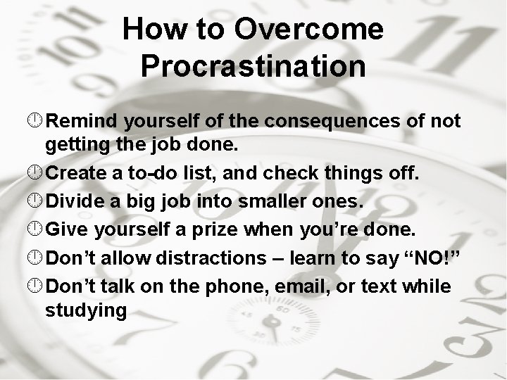 How to Overcome Procrastination Remind yourself of the consequences of not getting the job