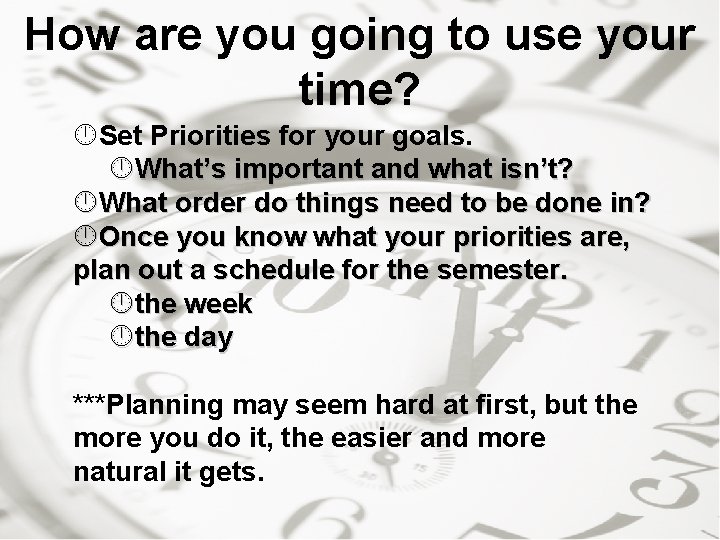 How are you going to use your time? Set Priorities for your goals. What’s