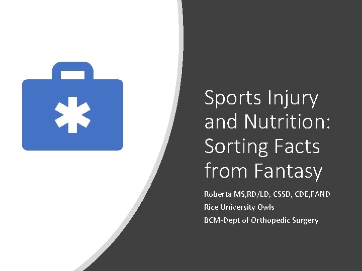 Sports Injury and Nutrition: Sorting Facts from Fantasy Roberta MS, RD/LD, CSSD, CDE, FAND