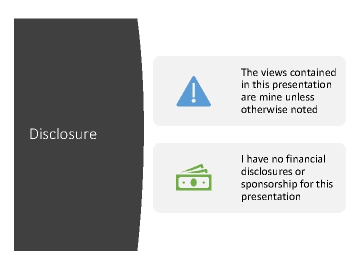 The views contained in this presentation are mine unless otherwise noted Disclosure I have