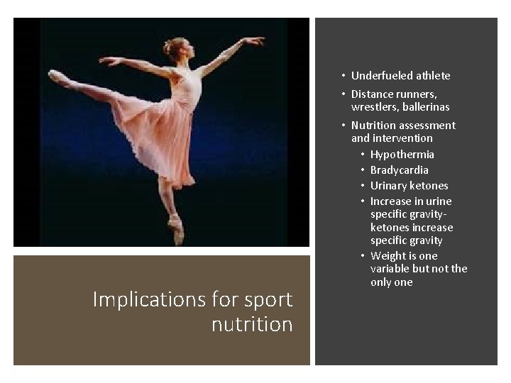 Implications for sport nutrition • Underfueled athlete • Distance runners, wrestlers, ballerinas • Nutrition