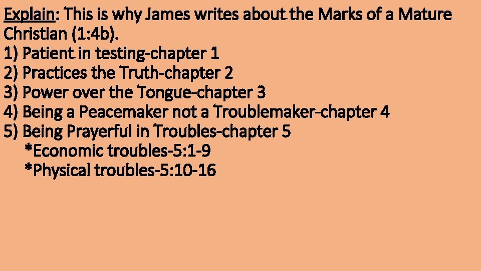 Explain: This is why James writes about the Marks of a Mature Christian (1: