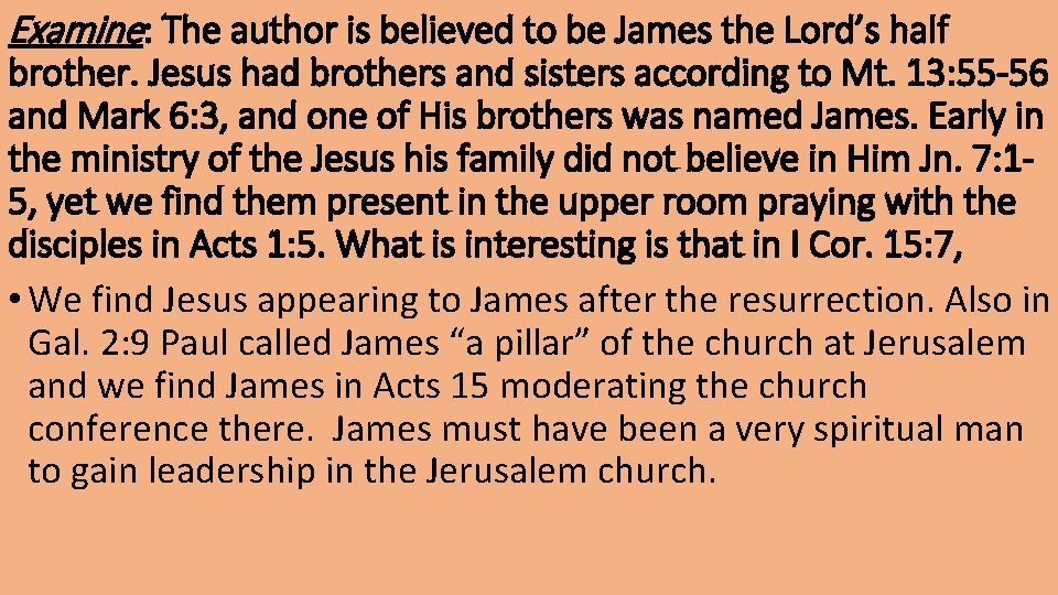Examine: The author is believed to be James the Lord’s half brother. Jesus had