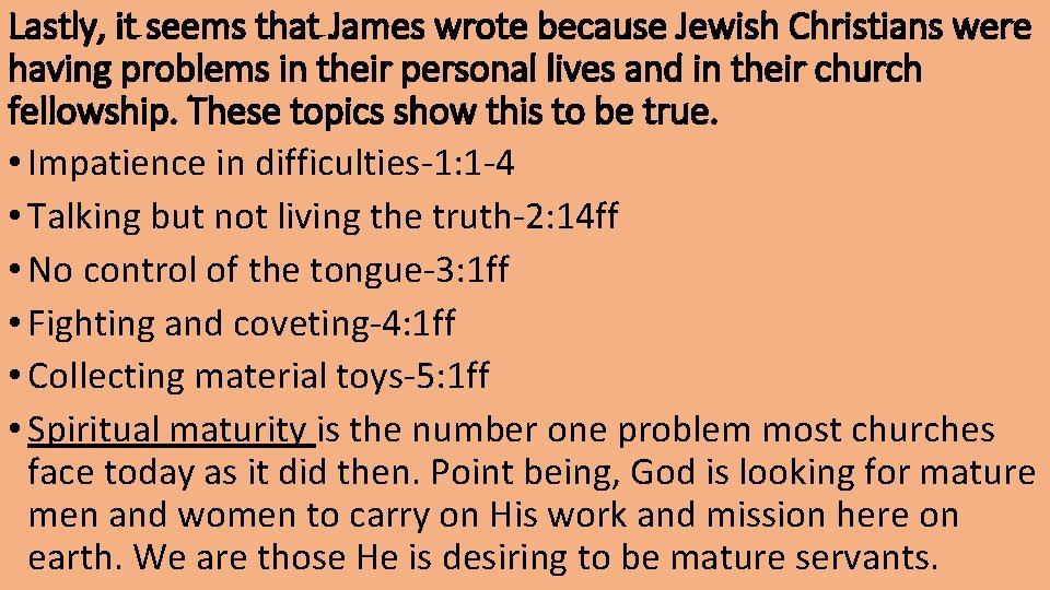 Lastly, it seems that James wrote because Jewish Christians were having problems in their