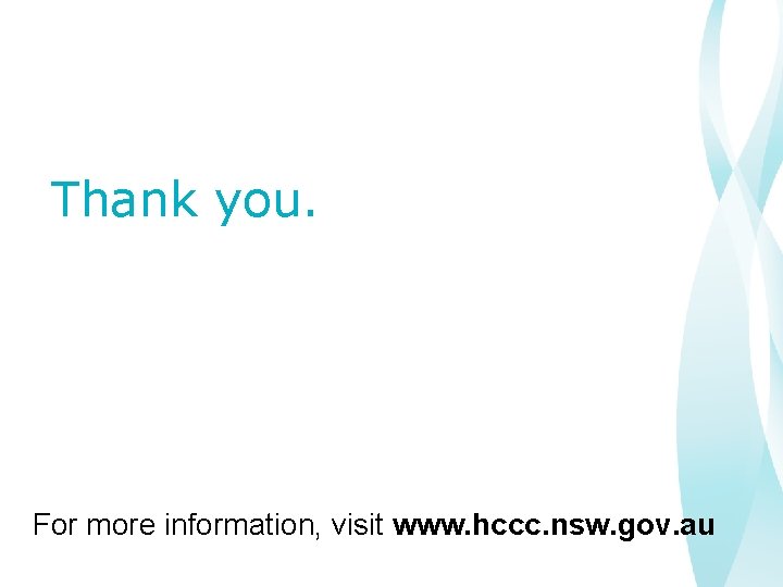 Thank you. For more information, visit www. hccc. nsw. gov. au 