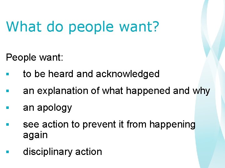 What do people want? People want: § to be heard and acknowledged § an
