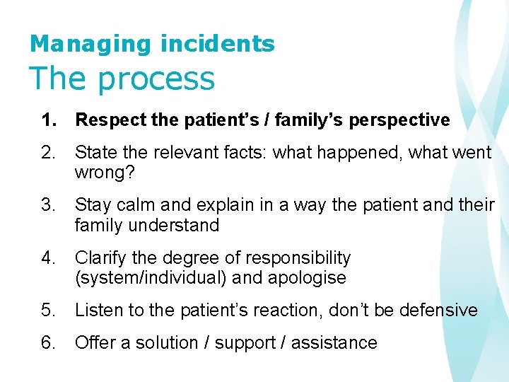 Managing incidents The process 1. Respect the patient’s / family’s perspective 2. State the