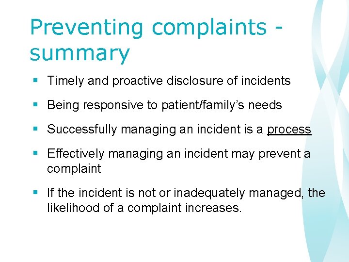 Preventing complaints summary § Timely and proactive disclosure of incidents § Being responsive to