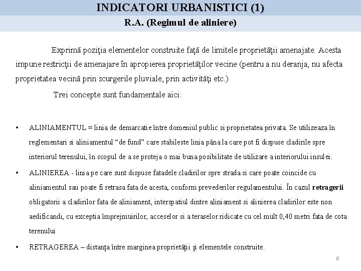 INDICATORI URBANISTICI (1) R. A. (Regimul de aliniere) Exprimă poziția elementelor construite față de