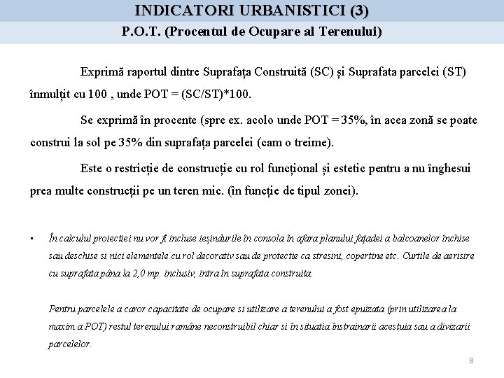 INDICATORI URBANISTICI (3) P. O. T. (Procentul de Ocupare al Terenului) Exprimă raportul dintre