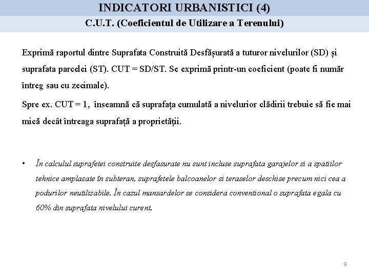 INDICATORI URBANISTICI (4) C. U. T. (Coeficientul de Utilizare a Terenului) Exprimă raportul dintre