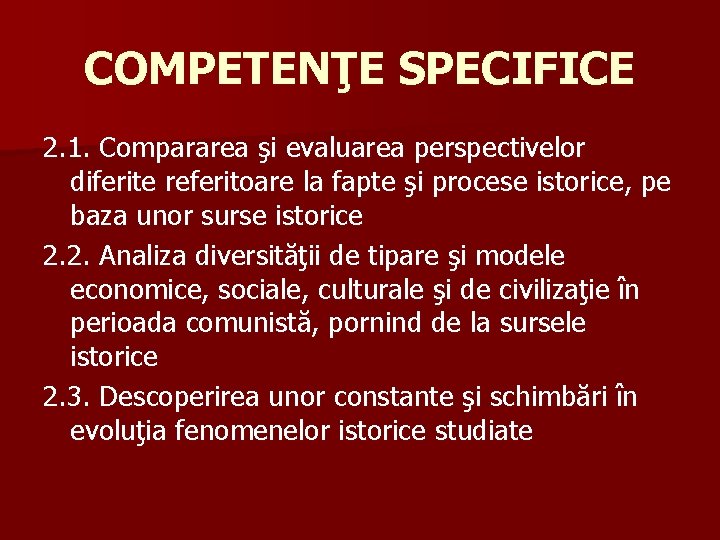 COMPETENŢE SPECIFICE 2. 1. Compararea şi evaluarea perspectivelor diferite referitoare la fapte şi procese