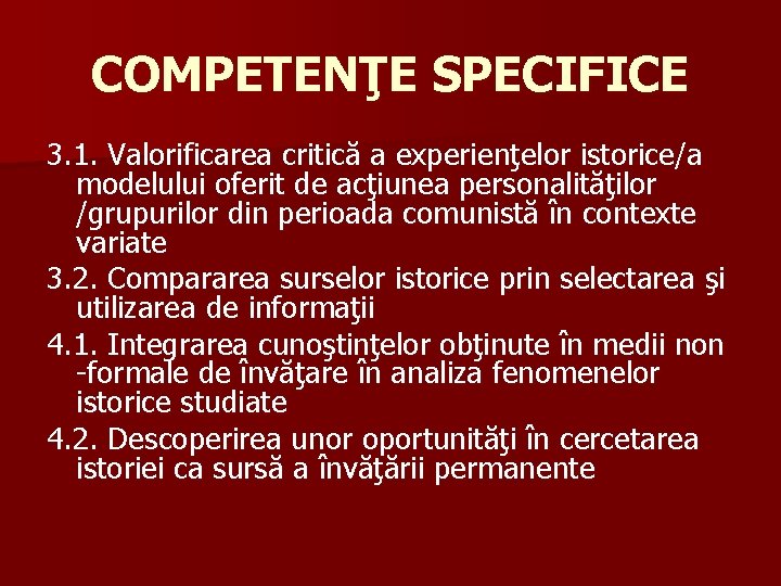 COMPETENŢE SPECIFICE 3. 1. Valorificarea critică a experienţelor istorice/a modelului oferit de acţiunea personalităţilor