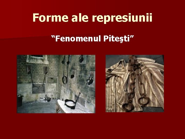 Forme ale represiunii “Fenomenul Piteşti” 