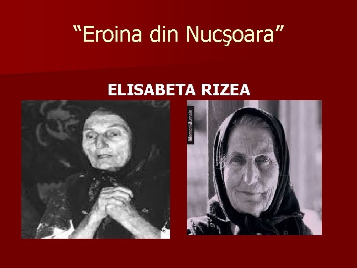 “Eroina din Nucşoara” ELISABETA RIZEA 