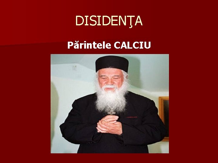 DISIDENŢA Părintele CALCIU 