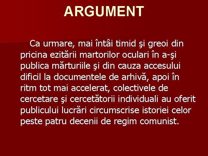 ARGUMENT Ca urmare, mai întâi timid şi greoi din pricina ezitării martorilor oculari în