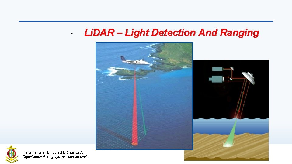  • Li. DAR – Light Detection And Ranging International Hydrographic Organization Organisation Hydrographique