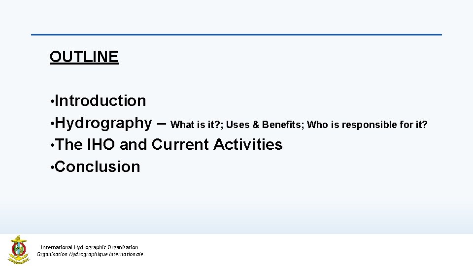 OUTLINE • Introduction • Hydrography – What is it? ; Uses & Benefits; Who