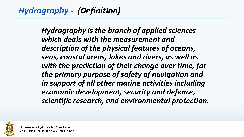 Hydrography - (Definition) Hydrography is the branch of applied sciences which deals with the