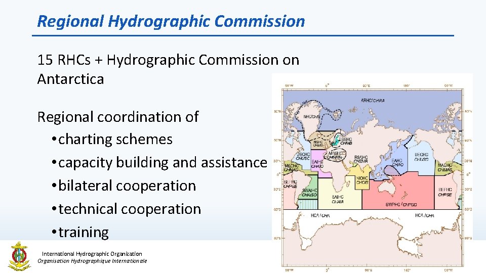 Regional Hydrographic Commission 15 RHCs + Hydrographic Commission on Antarctica Regional coordination of •