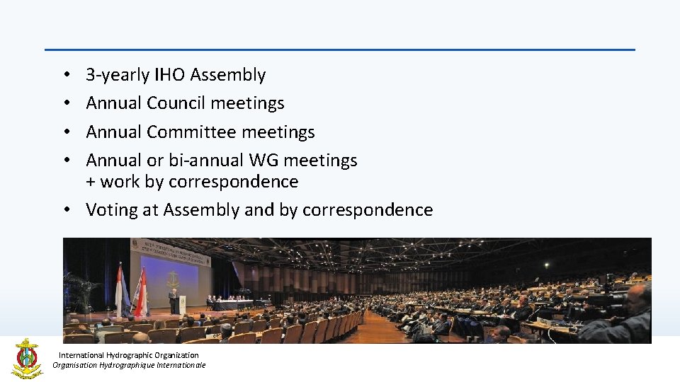 3 -yearly IHO Assembly Annual Council meetings Annual Committee meetings Annual or bi-annual WG