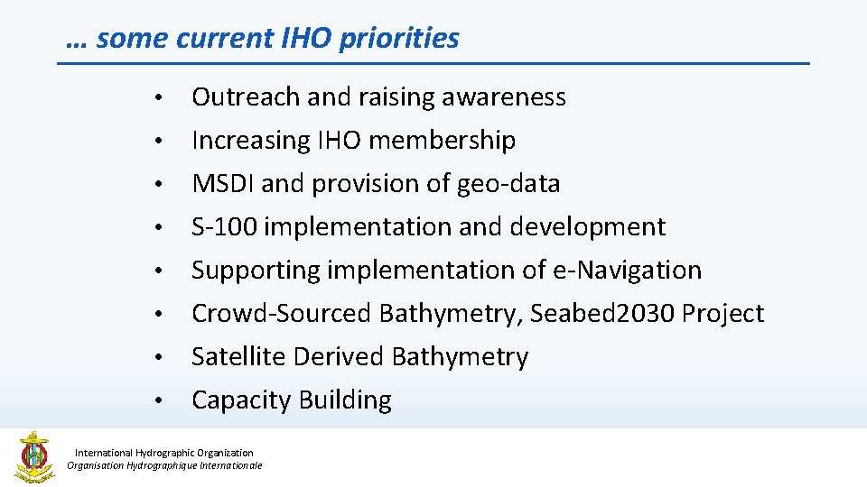 … some current IHO priorities • Outreach and raising awareness • Increasing IHO membership