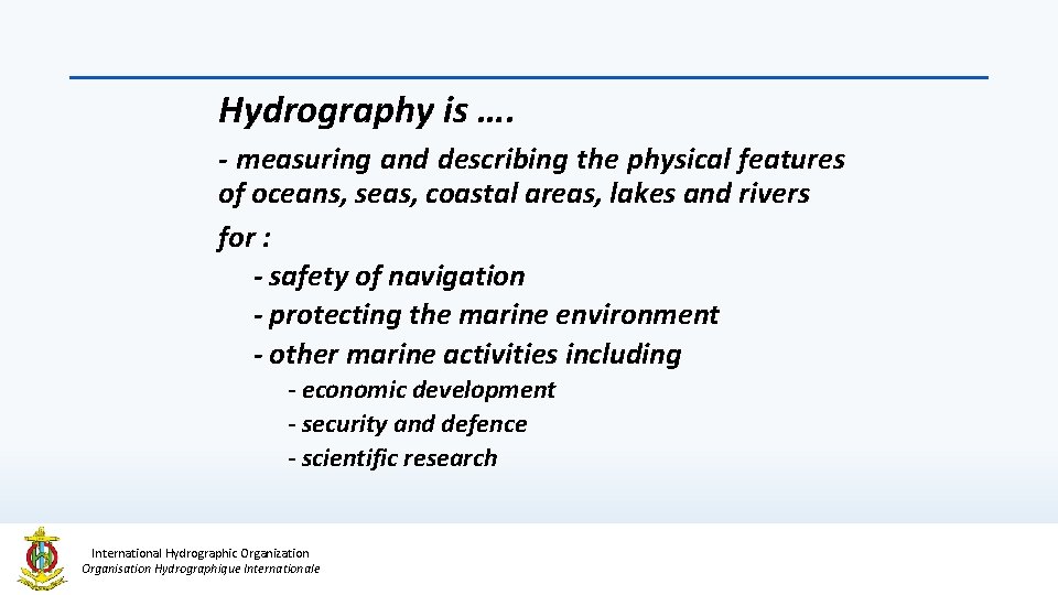 Hydrography is …. - measuring and describing the physical features of oceans, seas, coastal