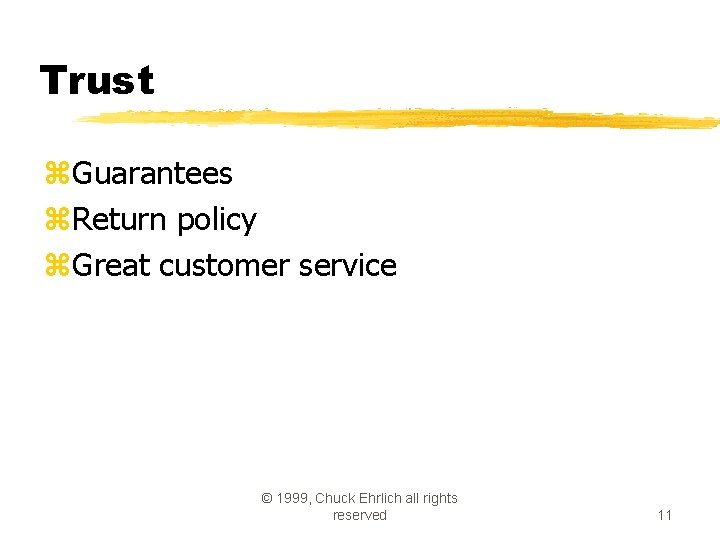 Trust z. Guarantees z. Return policy z. Great customer service © 1999, Chuck Ehrlich Trust z. Guarantees z. Return policy z. Great customer service © 1999, Chuck Ehrlich