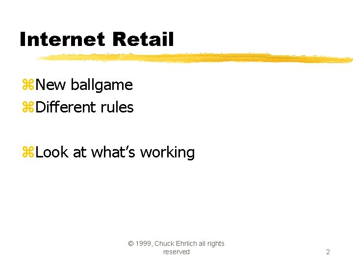 Internet Retail z. New ballgame z. Different rules z. Look at what’s working © Internet Retail z. New ballgame z. Different rules z. Look at what’s working ©