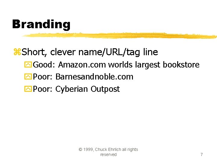 Branding z. Short, clever name/URL/tag line y. Good: Amazon. com worlds largest bookstore y. Branding z. Short, clever name/URL/tag line y. Good: Amazon. com worlds largest bookstore y.