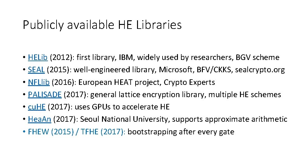 Publicly available HE Libraries • HELib (2012): first library, IBM, widely used by researchers,