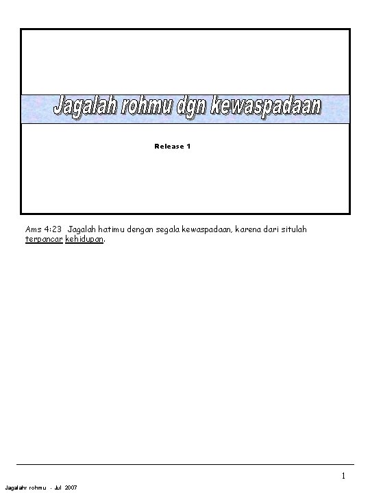 Release 1 Ams 4: 23 Jagalah hatimu dengan segala kewaspadaan, karena dari situlah terpancar