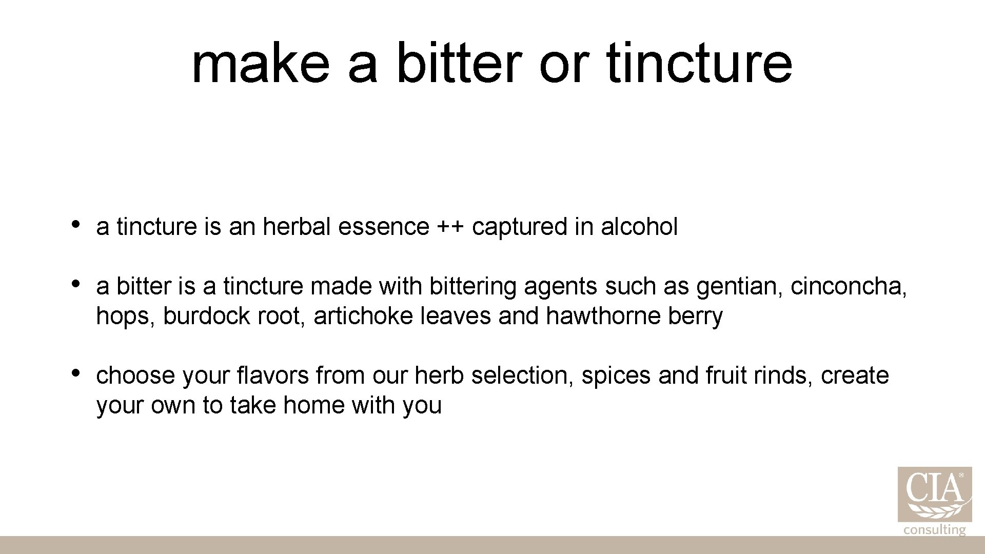 make a bitter or tincture • a tincture is an herbal essence ++ captured