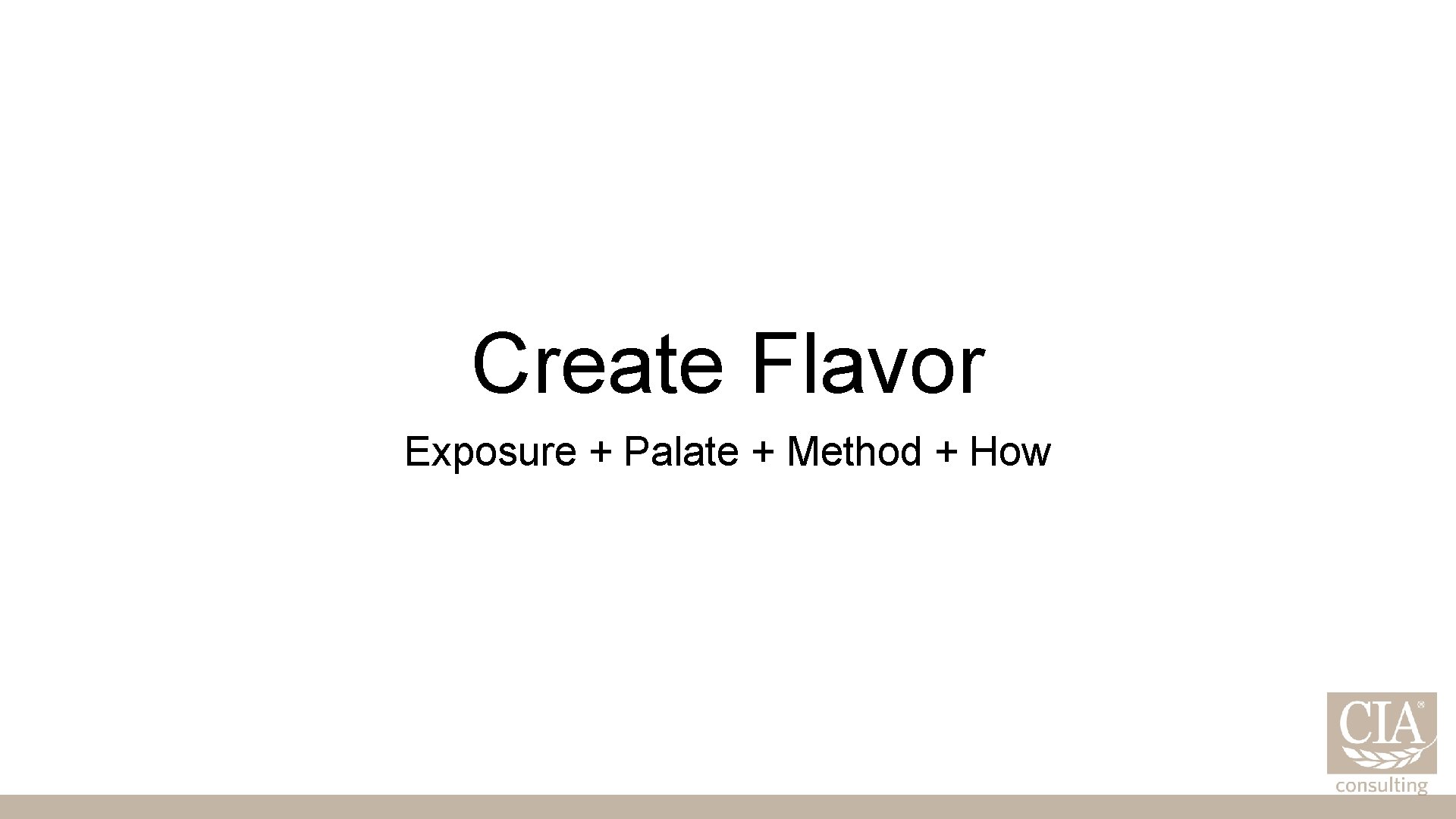 Create Flavor Exposure + Palate + Method + How 