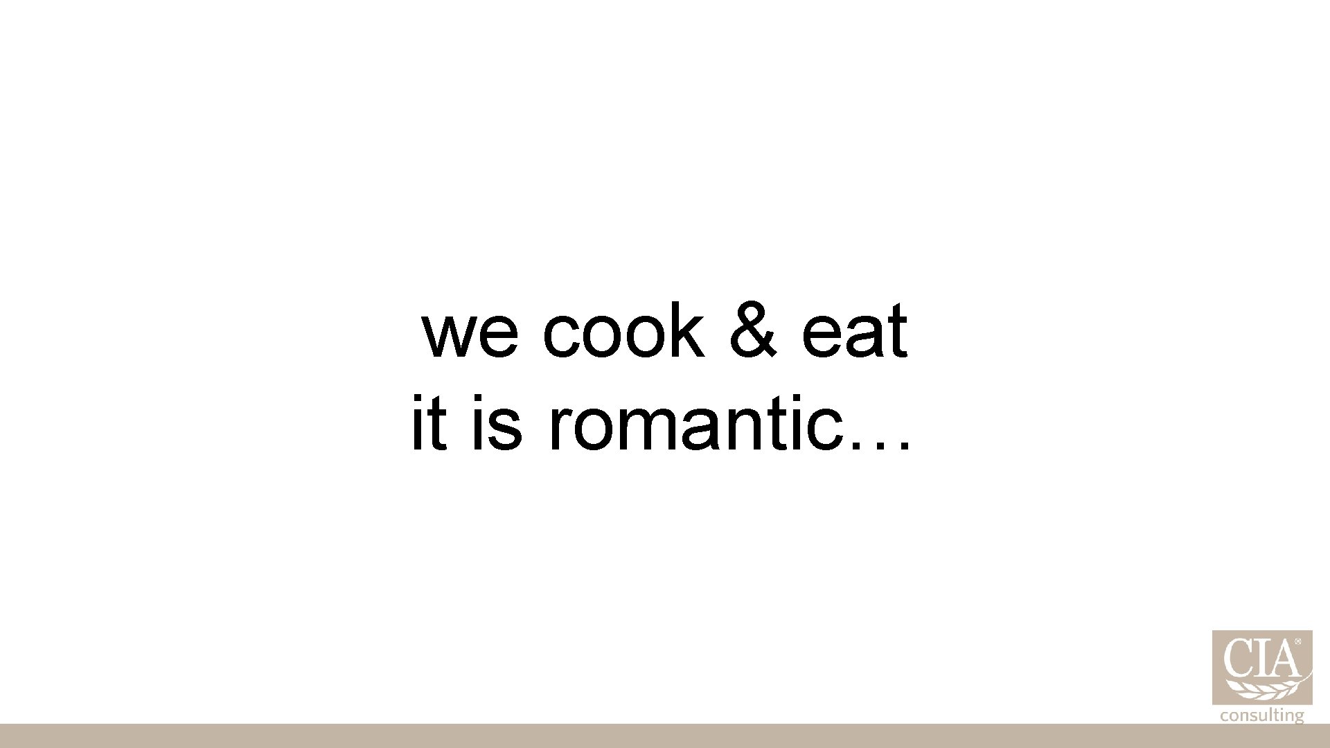 we cook & eat it is romantic… 