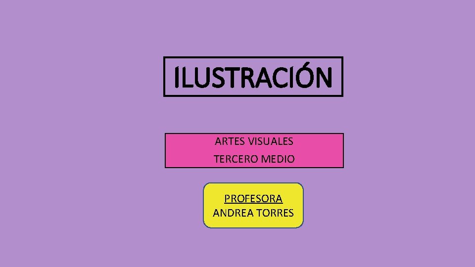 ILUSTRACIÓN ARTES VISUALES TERCERO MEDIO PROFESORA ANDREA TORRES 