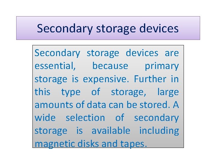 Secondary storage devices are essential, because primary storage is expensive. Further in this type
