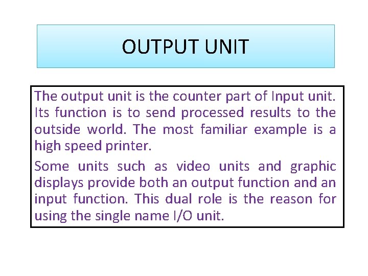 OUTPUT UNIT The output unit is the counter part of Input unit. Its function
