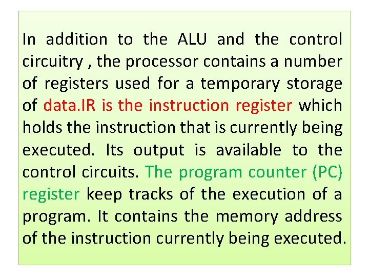 In addition to the ALU and the control circuitry , the processor contains a