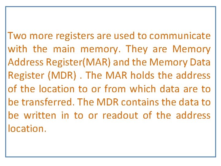 Two more registers are used to communicate with the main memory. They are Memory