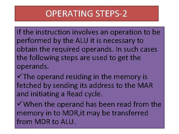 OPERATING STEPS-2 If the instruction involves an operation to be performed by the ALU