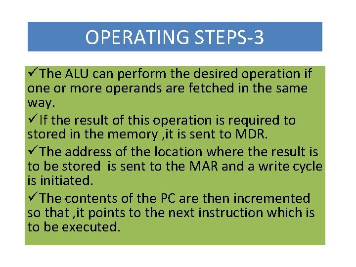 OPERATING STEPS-3 üThe ALU can perform the desired operation if one or more operands
